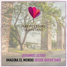 Hoy arranca el Hay Festival Querétaro