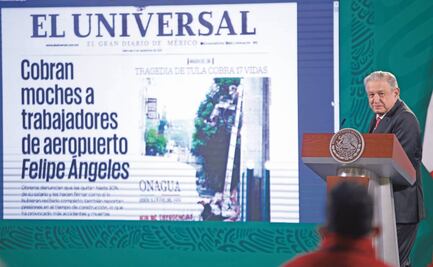 Reitera AMLO señalamientos contra labor de EL UNIVERSAL
