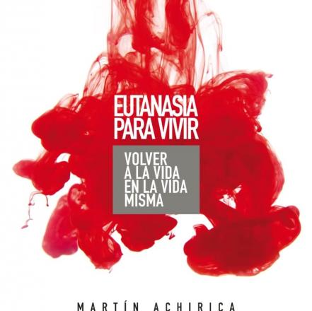 Martín Achirica publica su primer libro, Eutanasia para vivir 