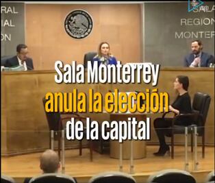 Sala Monterrey anula elección en la capital